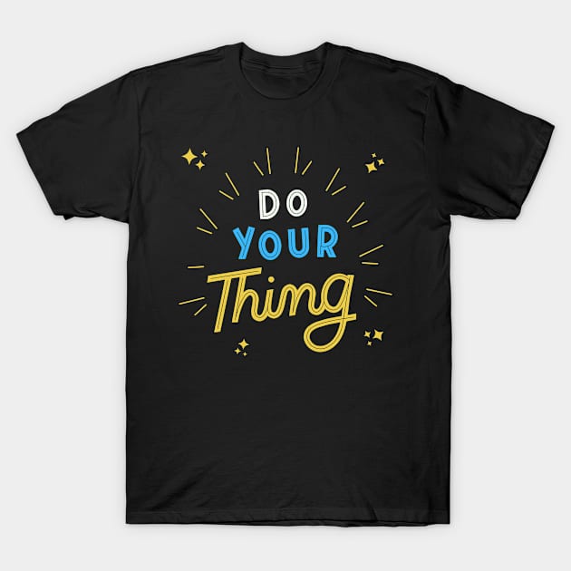 Do Your Thing T-Shirt by Elysian Alcove